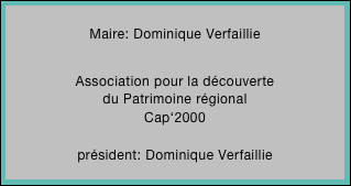 
Maire: Dominique Verfaillie

Association pour la découverte 
du Patrimoine régional
Cap‘2000

président: Dominique Verfaillie

